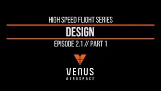 High Speed Flight Episode 2.1 | Design, Part 1
