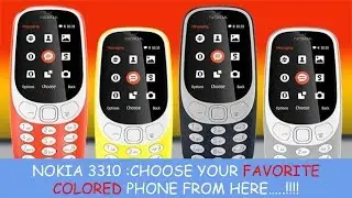 NOKIA 3310 :  CHOOSE YOUR FAVORITE COLORED PHONE FROM THIS VIDEO