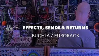 Effects, Sends, & Returns | Buchla / Eurorack