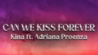 Kina - Can We Kiss Forever? (Lyrics) ft. Adriana Proenza