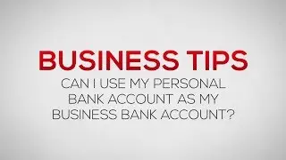 Can I use my Personal Bank Account as my Business Bank Account?