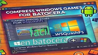 Comprime Juegos de Windows en .wsquashfs para Batocera.Linux - ¡Ahorra Espacio y Mejora Rendimiento!
