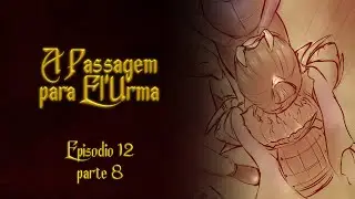 A Passagem para El'Urma RPG - Episódio 12 (PARTE 8)