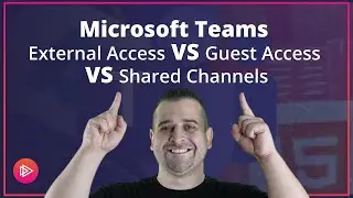 Microsoft Teams External Access VS Guest Access VS Shared Channels