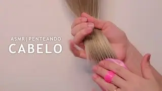 ASMR | Penteando e mexendo no cabelo | Sons para dormir
