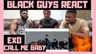 BLACK GUYS REACT TO: EXO 엑소 'CALL ME BABY' MV