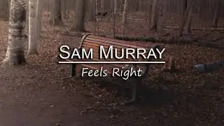 Sam Murray - Feels Right