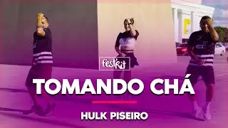 Tomando Chá - Hulk do Piseiro | COREOGRAFIA - FestRit