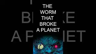 The WORM That Broke a PLANET!
