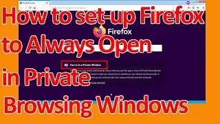 How to set- up Firefox to Always open in Private Browsing windows