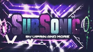 Geometry Dash [2.11] - SubSonic by ViPriN & More (Extreme Demon) - Le Roi