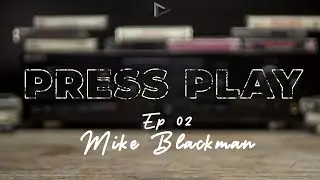 Press Play - Mike Blackman