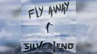 Silver End-   Fly Away