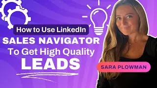How To Use LinkedIn Sales Navigator To Get High Quality Leads