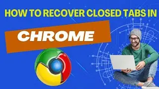 How To Recover Closed Tabs In Chrome? Easy Ways To Restore Deleted Or Lost Tabs On Google Chrome