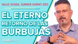 🫧 El ETERNO RETORNO de las BURBUJAS - Value School Summer Summit 2023