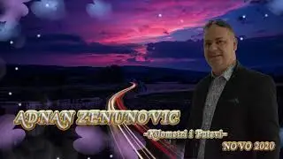 Adnan Zenunovic-Kilometri i Putevi-NOVO 2020