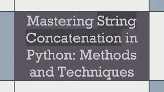 Mastering String Concatenation in Python: Methods and Techniques