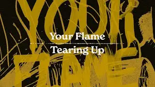 Tearing Up - Your Flame (Lyric Visualizer)