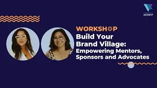 Build Your Brand Village - Empowering Mentors, Sponsors and Advocates