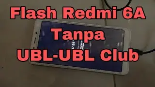 Flash Xiomi Redmi 6A Tanpa Unlock Bootloader .