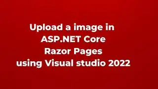 Upload an image in a Folder through ASP NET Core Razor Pages using Visual studio 2022 | Part 11