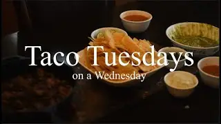 Taco Tuesday (on a Wednesday)