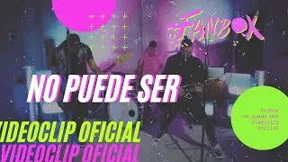 Fanbox | No puede ser (videoclip oficial)