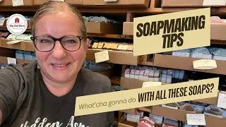 Soapmaking Tips - What do I do with all this soap?