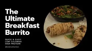 The Ultimate Breakfast Burrito Low Calorie, High Protein