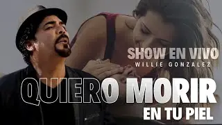 Quiero Morir en tu Piel - Willie González (Show en vivo)