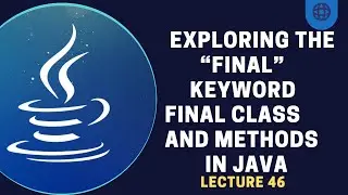 “Final” Keyword in java | Final Class and Methods | Lecture 46