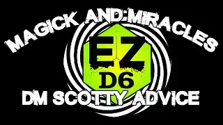 EZD6 Magick and Miracles Advice from DM Scotty