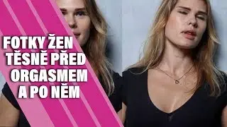 Jak vypadají ženy těsně před orgasmem a po něm?