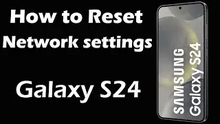 How do i Reset my Samsung S24 network settings