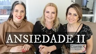 Ansiedade II - sintomas, causas e tratamento.