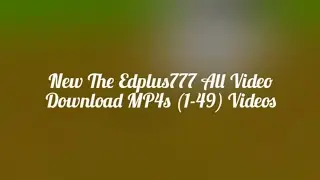 New The Edplus777 All Video Download MP4s (1-49) Videos