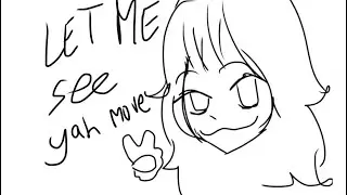 LET ME SEE YAH MOVED//ANIMATION TEST//COMYRIGHTED