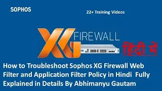 How to Troubleshoot Sophos XG Firewall Web Filter and Application Filter Policy in Hindi