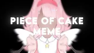PIECE OF CAKE //ANIMATION MEME//