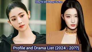 Xing Fei and Wang Chu Ran | Profile and Drama List (2024 - 20??) |