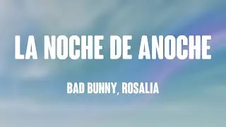 LA NOCHE DE ANOCHE - Bad Bunny, Rosalia [Lyrics Video] 🥂