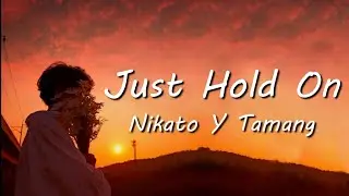 Nikato Y Tamang - Just Hold On (Lyrics)