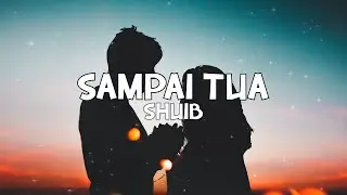SAMPAI TUA - SHUIB