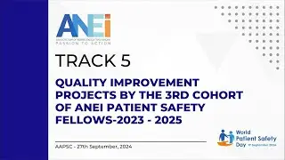 AAPSC_2024_Track5_Quality Improvement Projects by the 3rd Cohort of ANEI Patient Safety Fellows
