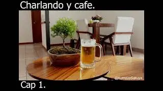 Charlando y café. Cap. 1
