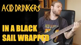 Acid Drinkers - In a Black Sail Wrapped (guitar cover)