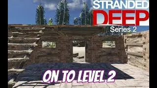 On To Level 2 / Stranded Deep Ep 42