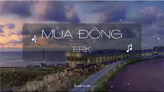 MÙA ĐÔNG (WINTER) - ERIK - VIDEO LYRICS