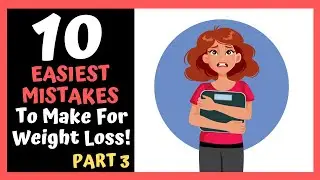 10 EASIEST MISTAKES To Make For Weight Loss | Part 3!